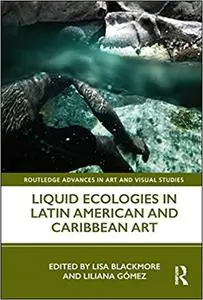 Liquid Ecologies in Latin American and Caribbean Art