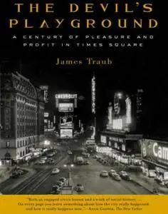 James Traub - The Devil's Playground: A Century of Pleasure and Profit in Times Square [Repost]