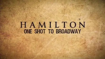 Hamilton: One Shot to Broadway (2017)