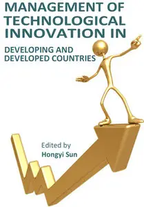 "Management of Technological Innovation in Developing and Developed Countries" ed. by Hongyi Sun