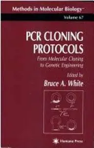 PCR Cloning Protocols: From Molecular Cloning to Genetic Engineering by Bruce A. Whit