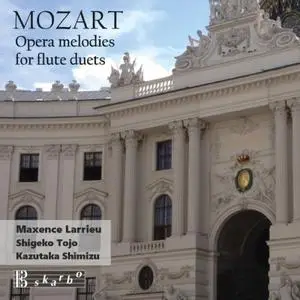 Maxence Larrieu, Shigeko Tojo, Kazutaka Shimizu - Mozart: Opera Excerpts (Arr. for Flute Duo) (2019)