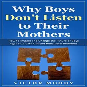 Why Boys Don’t Listen to Their Mothers [Audiobook]
