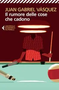 Il rumore delle cose che cadono - Juan Gabriel Vasquez