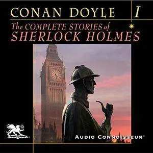 The Complete Stories of Sherlock Holmes, Volume 1 [Audiobook]