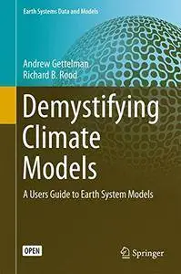 Demystifying Climate Models: A Users Guide to Earth System Models (Earth Systems Data and Models)