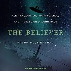 The Believer: Alien Encounters, Hard Science, and the Passion of John Mack [Audiobook]