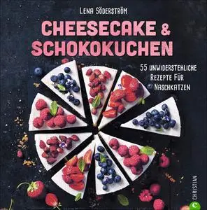 Cheesecake & Schokokuchen: 55 unwiderstehliche Rezepte für Naschkatzen