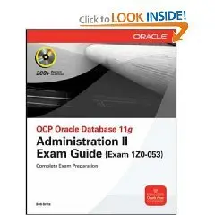 OCP Oracle Database 11g Administration II Exam Guide: Exam 1Z0-053