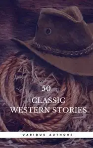 «50 Classic Western Stories You Should Read (Book Center)» by Zane Grey,James Fenimore Cooper,Washington Irving,Max Bran