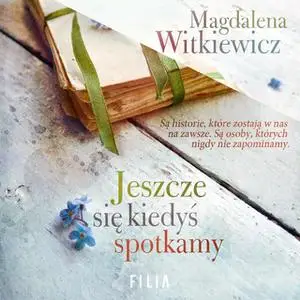 «Jeszcze się kiedyś spotkamy» by Magdalena Witkiewicz