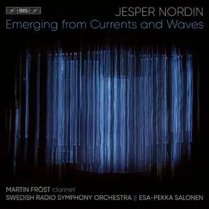 Martin Fröst, Swedish Radio Symphony Orchestra & Esa-Pekka Salonen - Nordin: Emerging from Currents and Waves (2022)