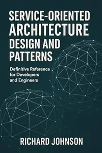 Service-Oriented Architecture Design and Patterns: Definitive Reference for Developers and Engineers