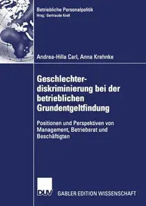 Geschlechterdiskriminierung bei der betrieblichen Grundentgeltfindung: Positionen und Perspektiven von Management, Betriebsrat