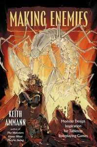 Making Enemies: Monster Design Inspiration for Tabletop Roleplaying Games (The Monsters Know What They're Doing)