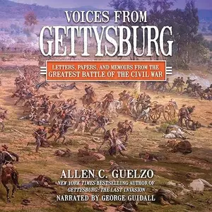 Voices from Gettysburg: Letters, Papers, and Memoirs from the Greatest Battle of the Civil War [Audiobook]