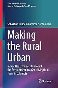 Making the Rural Urban: Inter-Class Dynamics to Protect the Environment in a Gentrifying Rural Town in Colombia