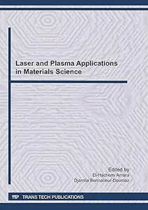 Laser and Plasma Applications in Materials Science: Selected, Peer Reviewed Papers from the Lapams 2010, Algiers from 27