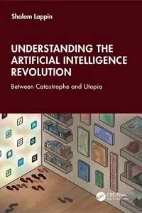 Understanding the Artificial Intelligence Revolution: Between Catastrophe and Utopia