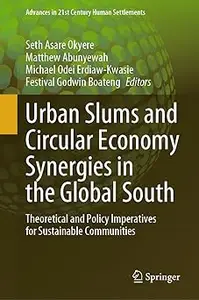 Urban Slums and Circular Economy Synergies in the Global South: Theoretical and Policy Imperatives for Sustainable Commu
