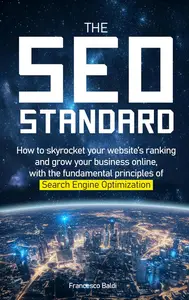 The SEO Standard: How to Skyrocket Your Website’s Ranking and Grow Your Business Online