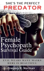 She's The Perfect Predator: An Eye-Opening Exploration of the Hidden World of Female Psychopathy
