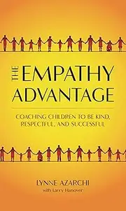 The Empathy Advantage: Coaching Children to Be Kind, Respectful, and Successful