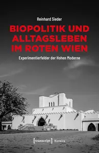 Biopolitik und Alltagsleben im Roten Wien: Experimentierfelder der Hohen Moderne