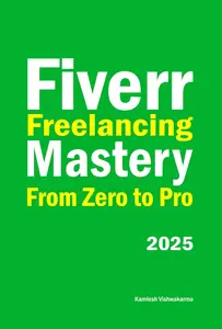 Fiverr Freelancing Mastery, From Zero to Pro