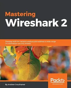 Mastering Wireshark 2: Develop skills for network analysis and address a wide range of information security threats (Repost)