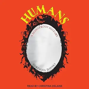 Humans: A Monstrous History [Audiobook]