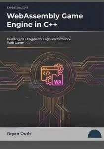 WebAssembly Game Engine in C++: Building C++ Engine for High Performance Web Game