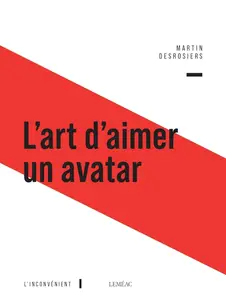 Martin Desrosiers, "L'art d'aimer un avatar"