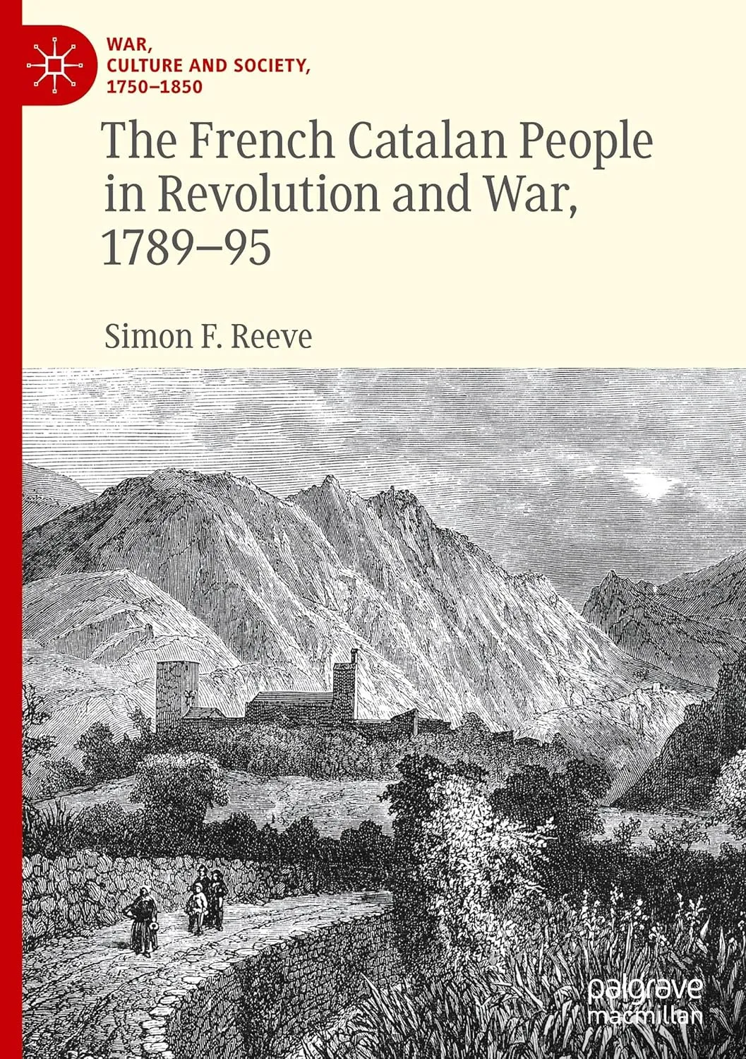 The French Catalan People in Revolution and War, 1789-95 (War, Culture and Society, 1750–1850)