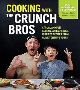 Cooking with the CrunchBros: Casual and Fun Korean- and Japanese-Inspired Recipes from Our Kitchen to Yours
