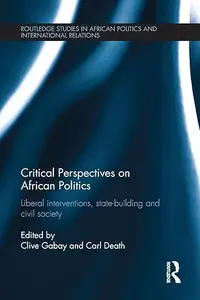 Critical Perspectives on African Politics: Liberal interventions, state-building and civil society