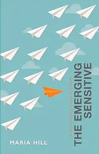 The Emerging Sensitive: A Guide for Finding Your Place in the World