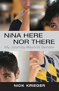 Nina Here Nor There: My Journey Beyond Gender