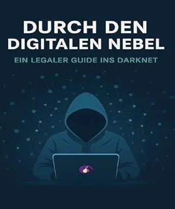 Durch den digitalen Nebel: Ein Guide durch das Darknet