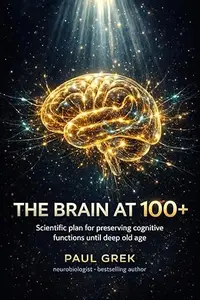 Brain on 100+: The Science-Backed Plan to Keep Your Mind Sharp for Life