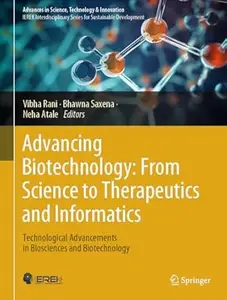Advancing Biotechnology: From Science to Therapeutics and Informatics