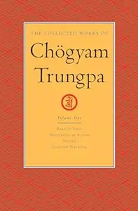 The Collected Works of Chögyam Trungpa, Volume 1: Born in Tibet - Meditation in Action - Mudra - Selected Writings