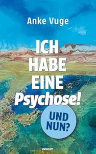 Ich habe eine Psychose! Und nun?