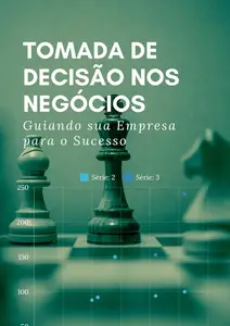 Tomada de Decisão nos Negócios: Guiando sua Empresa para o Sucesso (Portuguese Edition)