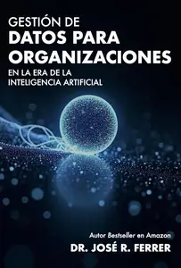 Gestión de Datos para Organizaciones en la Era de la Inteligencia Artificial (Spanish Edition)