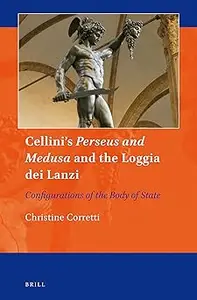 Cellini's Perseus and Medusa and the Loggia Dei Lanzi: Configurations of the Body of State