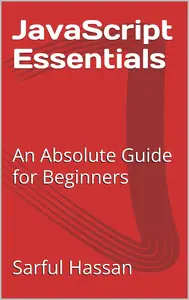 JavaScript Essentials: An Absolute Guide for Beginners