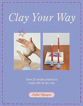 Clay Your Way: Over 20 simple projects to make with air-dry clay