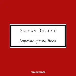 «Superate questa linea? Saggi e articoli 1992-2002» by Salman Rushdie