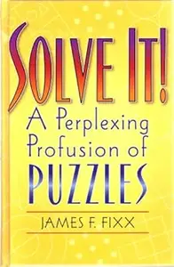 Solve It! A Perplexing Profusion of Puzzles